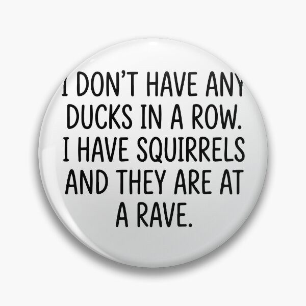Item preview, I Have Squirrels At A Rave Funny Quote - Sarcastic Ducks In A Row  designed and sold by raedattia.