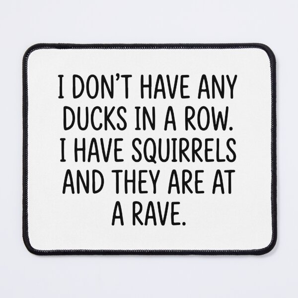 Item preview, I Have Squirrels At A Rave Funny Quote - Sarcastic Ducks In A Row designed and sold by raedattia.