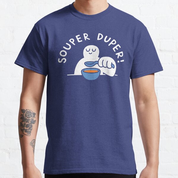 Souper Duper! Classic T-Shirt