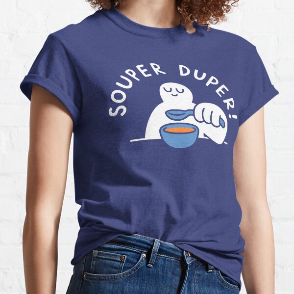 Souper Duper! Classic T-Shirt