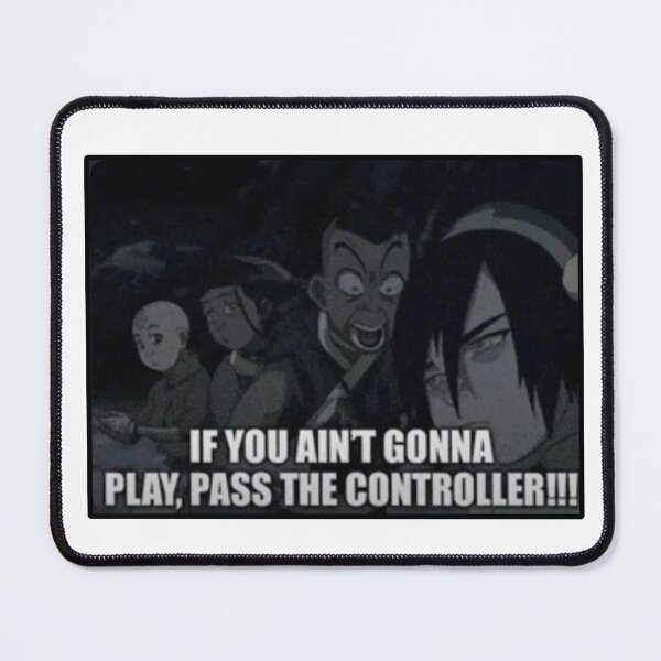 Item preview, IF YOU AINT GONNA PLAY PASS THE CONTROLLER SOKKA GIF MEME designed and sold by Python Designs .