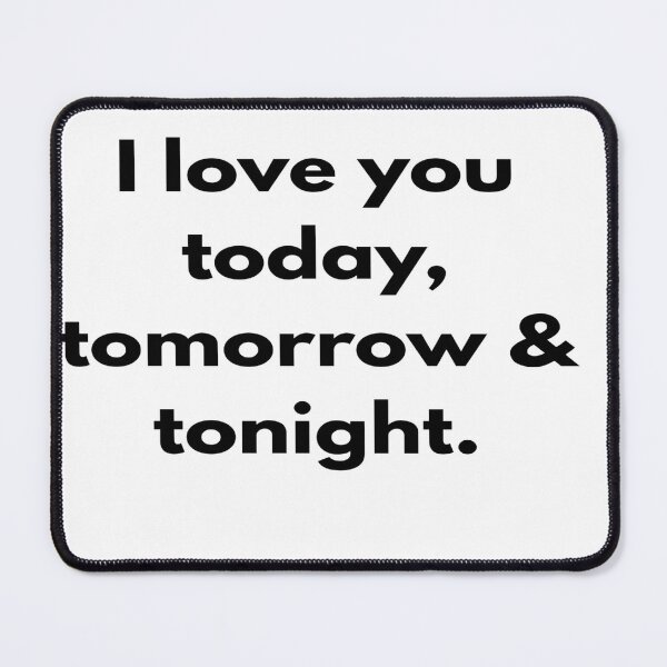 Item preview, I love you today, tomorrow & tonight. designed and sold by designfy.