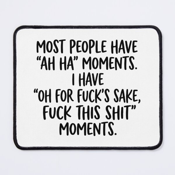 Item preview, I Have Oh For Fucks Sake Moments - Funny Sarcastic Adult Humor Quote designed and sold by raedattia.