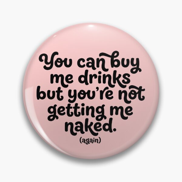 Item preview, You Can Buy Me Drinks But You’re Not Getting Me Naked-Again designed and sold by ThreadRiotTees.