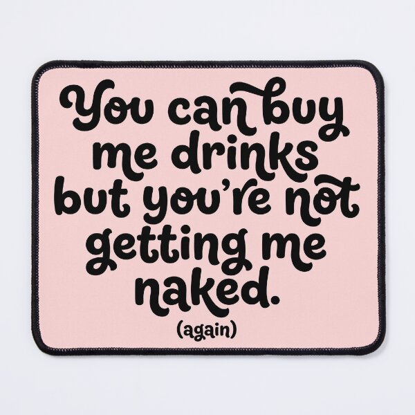 Item preview, You Can Buy Me Drinks But You’re Not Getting Me Naked-Again designed and sold by ThreadRiotTees.