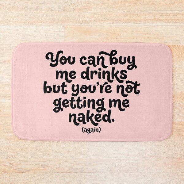 Item preview, You Can Buy Me Drinks But You’re Not Getting Me Naked-Again designed and sold by ThreadRiotTees.