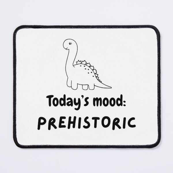 Item preview, Today's mood: prehistoric designed and sold by DAWNRA.