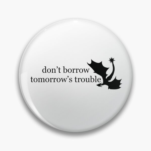 Item preview, Don’t Borrow Tomorrow’s Trouble Fourth Wing Quote with Dragon designed and sold by letizzart designs.