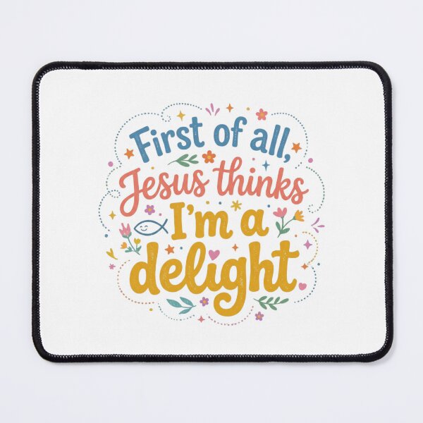 Item preview, First of all, Jesus thinks I’m a delight designed and sold by Comfy Creations.
