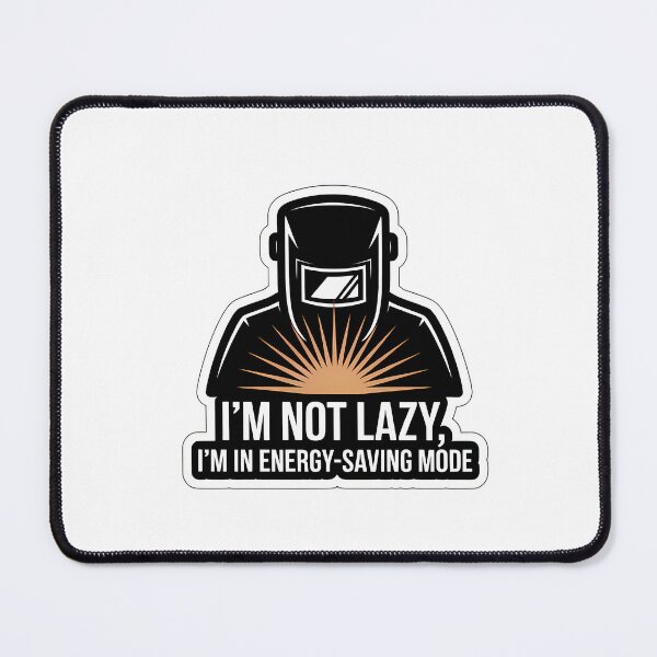Item preview, Welder Energy-Saving Mode Sarcasm designed and sold by NiftyWrx.
