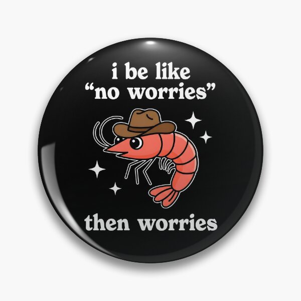 Item preview, I Be Like No Worries Then Worries designed and sold by archerxhood.