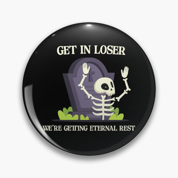 Item preview, Get in loser, we're getting eternal rest. designed and sold by R-A Designs.