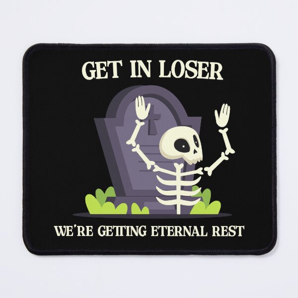 Item preview, Get in loser, we're getting eternal rest. designed and sold by R-A Designs.