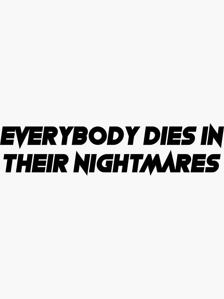 Everybody Dies In Their Nightmares Stickers Redbubble - everybody dies in their nightmares roblox id code