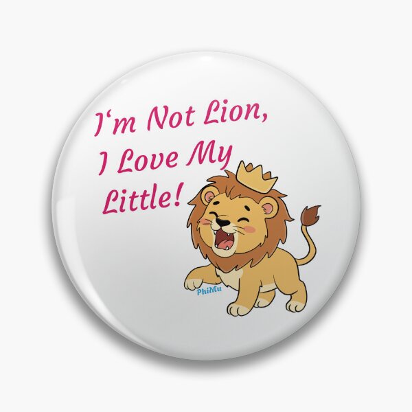Item preview, I'm Not Lion, I Love My Little! for Phi Mu Sorority designed and sold by JaymeOctober.