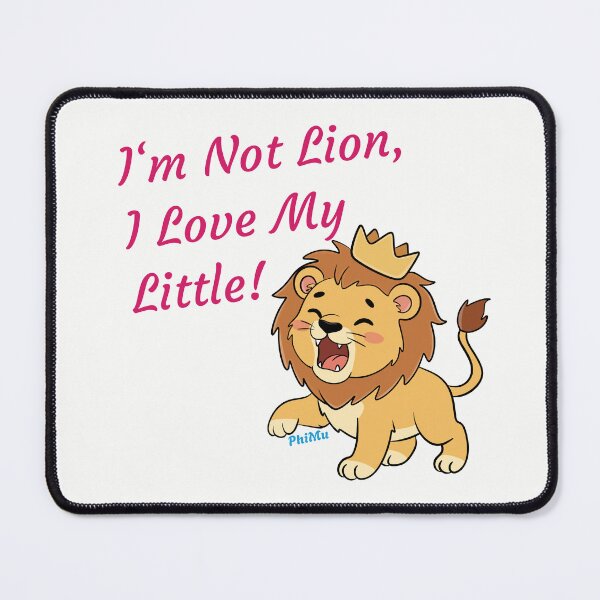 Item preview, I'm Not Lion, I Love My Little! for Phi Mu Sorority designed and sold by JaymeOctober.