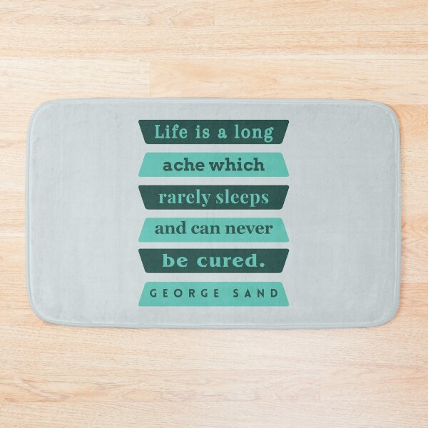 Item preview, George Sand quote: Life is a long ache which rarely sleeps and can never be cured. designed and sold by artbleed.
