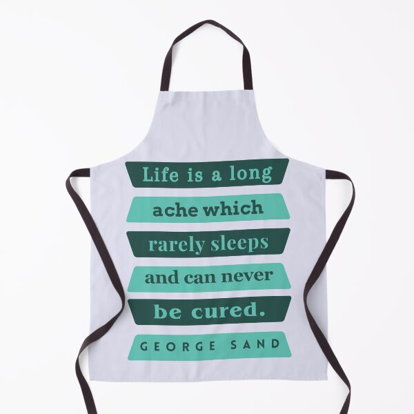 Item preview, George Sand quote: Life is a long ache which rarely sleeps and can never be cured. designed and sold by artbleed.