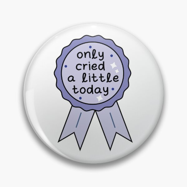 Item preview, Only cried a little today cute badge designed and sold by fluffyfamcraft.