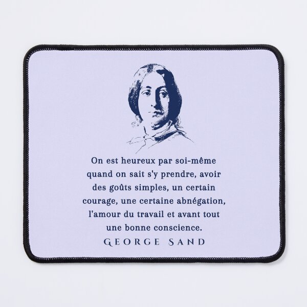 Item preview, George Sand quote: On est heureux par soi-même quand on sait s'y prendre, avoir des goûts simples, un certain courage, une certaine abnégation, l'amour du travail... designed and sold by artbleed.