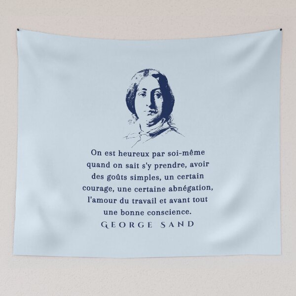 Artikelvorschau, Zitat von George Sand: On est heureux par soi-même quand on sait s'y prendre, avoir des goûts simples, un Sure Courage, Une Sure Verzicht, l'amour du travail ... entworfen und verkauft von artbleed.