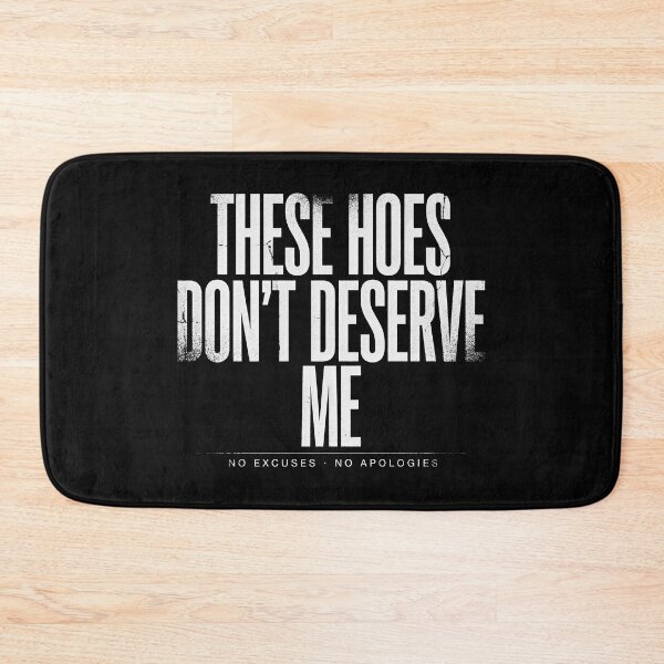 Item preview, These Hoes Don't Deserve Me designed and sold by Millsoft.