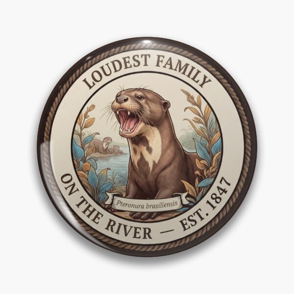 Item preview, Loudest Family on the River Otter Humor Badge designed and sold by CalmCapy Co.