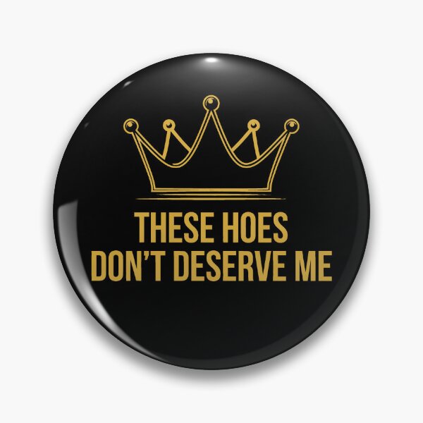 Item preview, These Hoes Don't Deserve Me designed and sold by Millsoft.