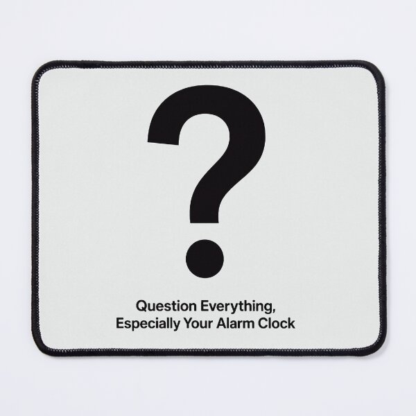 Item preview, Question Everything Especially Your Alarm Clock Gift For Him designed and sold by PixelQ.