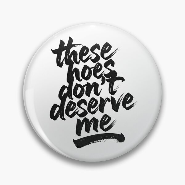 Item preview, These Hoes Don't Deserve Me designed and sold by Millsoft.