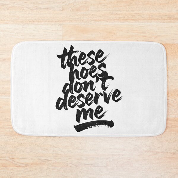 Item preview, These Hoes Don't Deserve Me designed and sold by Millsoft.