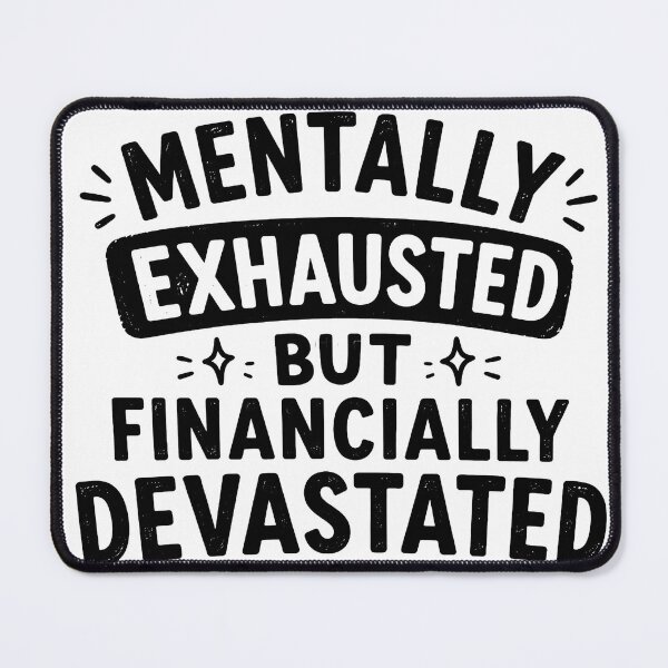 Item preview, Mentally Exhausted But Financially Devastated Funny Typography designed and sold by Jaideep Walia.