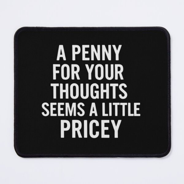 Item preview, A Penny For Your Thoughts Seems A Little Pricey Sarcastic Joke designed and sold by Inkyaccessories.