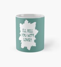 I kill you with love NEW Design 2018 Mug
