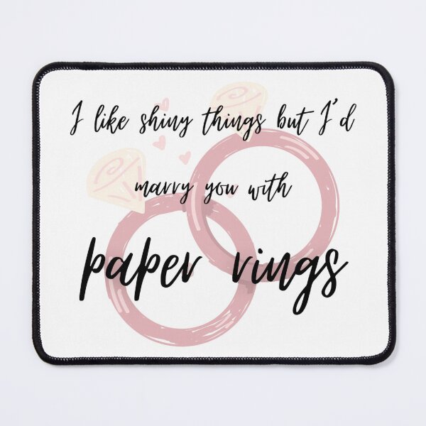 Item preview, I Like Shiny Things But I'd Marry You With Paper Rings designed and sold by LifeOfAnArtist7.