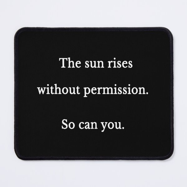 Item preview, The Sun Rises Without Permission So Can You designed and sold by Symphatee.