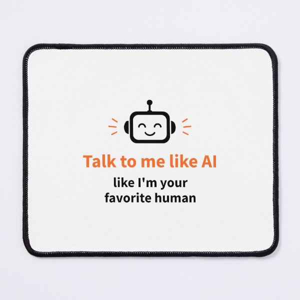 Item preview, Talk to Me Like I'm Your Favorite Human Funny AI designed and sold by AntiqueImages.