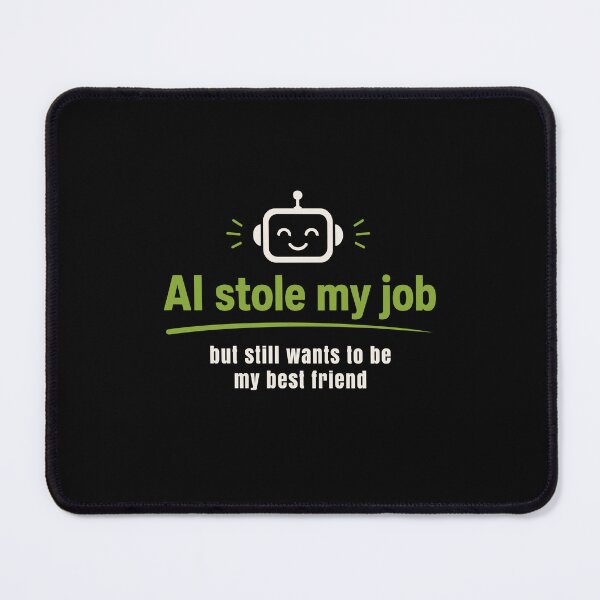 Item preview, AI Stole My Job But It Still Wants to be My Best Friend designed and sold by AntiqueImages.