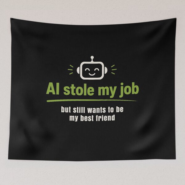 Item preview, AI Stole My Job But It Still Wants to be My Best Friend designed and sold by AntiqueImages.