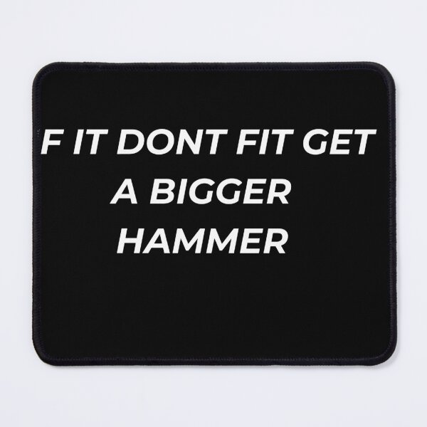 Item preview, If It Dont Fit Get A Bigger Hammer Funny Percussive Maintenance designed and sold by IronAndSoil.