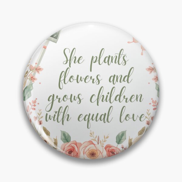 Item preview, She Plants Flowers Grows Children Equal Love designed and sold by CozyMomDesign.