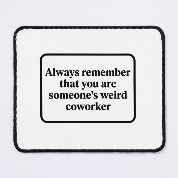Item preview, Someone's Weird Coworker Funny Quote - Sarcastic Office Humor  designed and sold by raedattia.