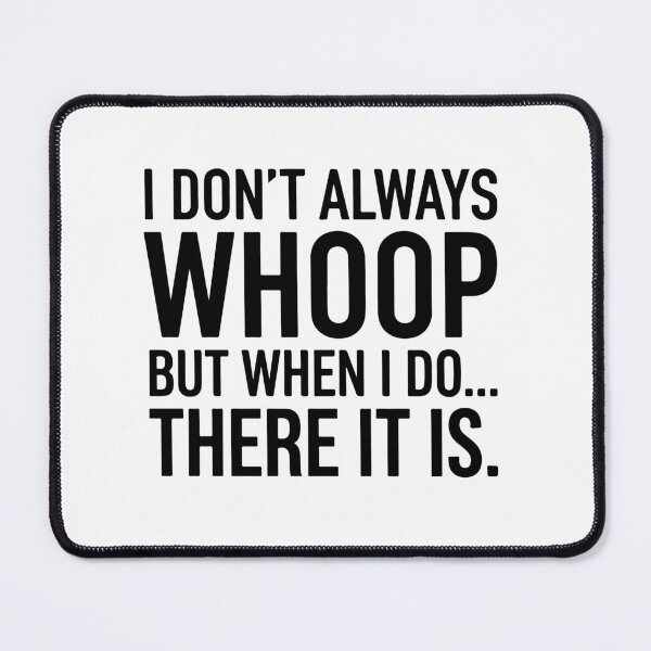Item preview, I Don't Always Whoop Funny Quote - Sarcastic Adult Humor Meme  designed and sold by raedattia.