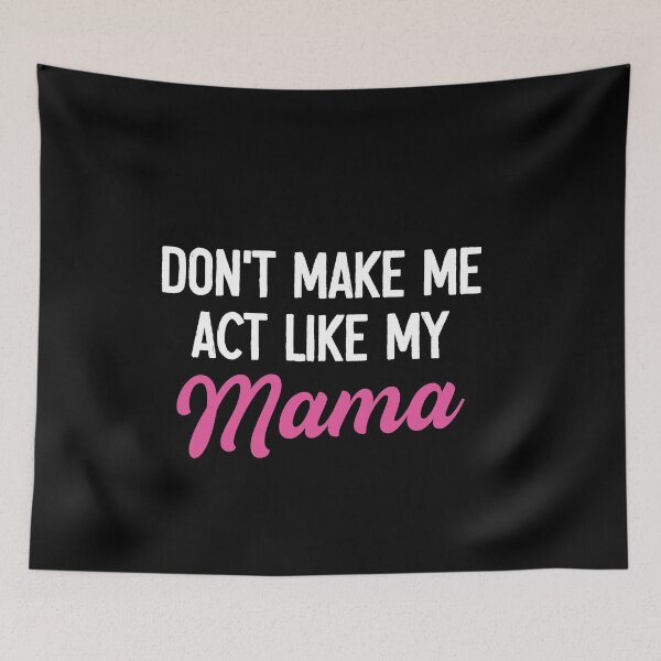 Item preview, Don't Make Me Act Like My Mama - Funny Mom Mothers Day Gift designed and sold by malicaferrha.