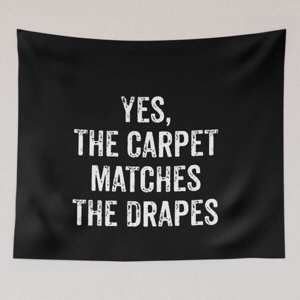 Item preview, Yes, The Carpet Matches The Drapes designed and sold by malicaferrha.