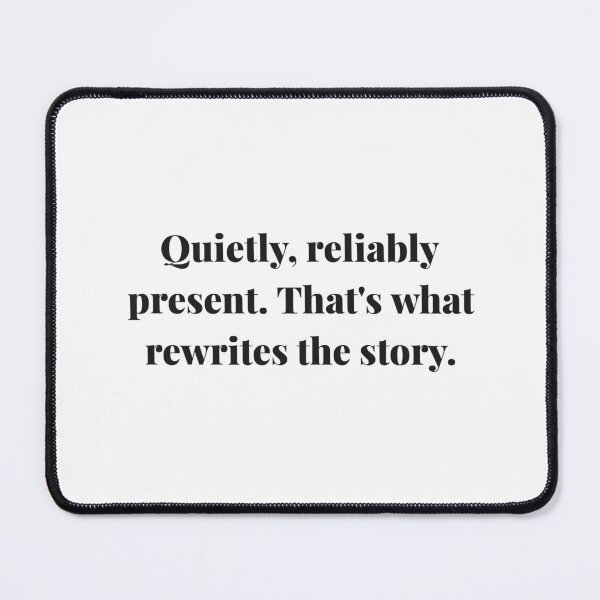 Item preview, Quietly, reliably present. That's what rewrites the story. | ReDefined Mission designed and sold by Redefined Mission’s Official Merchandise .