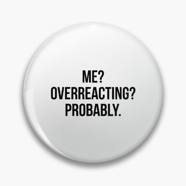 Item preview, Me Overreacting Probably Funny Quote - Sarcastic Adult Humor designed and sold by raedattia.