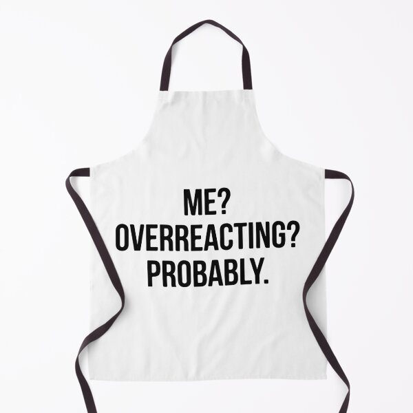Item preview, Me Overreacting Probably Funny Quote - Sarcastic Adult Humor designed and sold by raedattia.