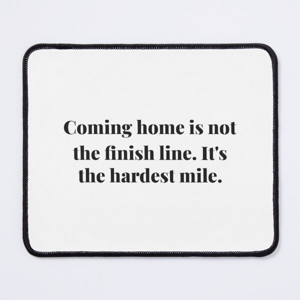 Item preview, Coming home is not the finish line. It's the hardest mile. | ReDefined Mission designed and sold by Redefined Mission’s Official Merchandise .