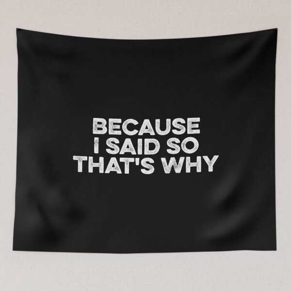 Item preview, Because I Said So That's Why - Funny Sarcastic designed and sold by maurrathania.